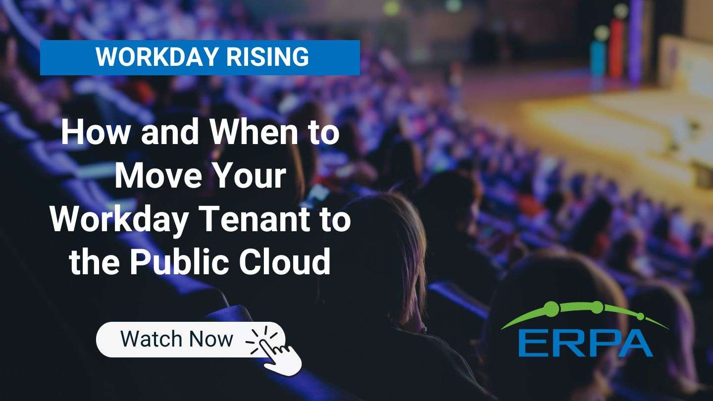 ERPA Workday Rising 2024: How and When to Move Your Workday Tenant to the Public Cloud